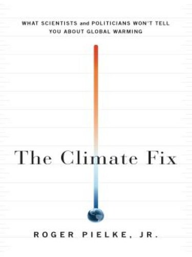 The Climate Fix: What Scientists and Politicians Won't Tell You About Global Warming