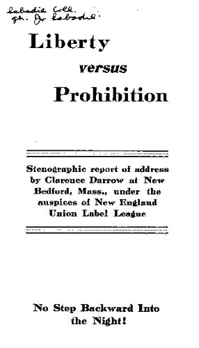 Liberty versus prohibition: stenographic report of address by Clarence Darrow at New Bedford, Mass., under the auspices of New England Union Label League