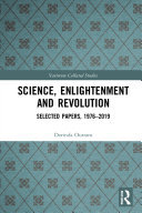 Science, Enlightenment and Revolution: Selected Papers, 1976-2019