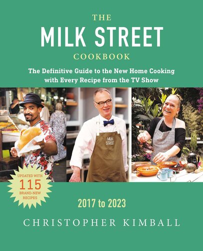 The Milk Street Cookbook: The Definitive Guide to the New Home Cooking, Featuring Every Recipe from Every Episode of the TV Show, 2017 to 2023