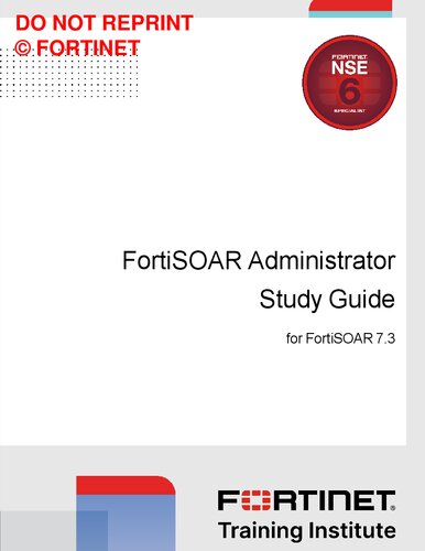 Fortinet FortiSOAR Administrator Study Guide for FortiSOAR 7.3