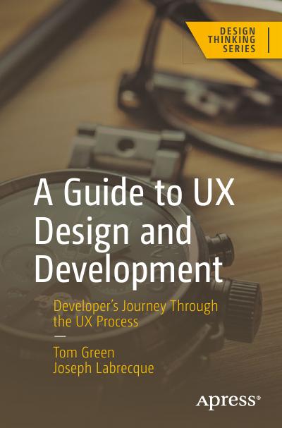 A Guide to UX Design and Development: Developer’s Journey Through the UX Process (Design Thinking)