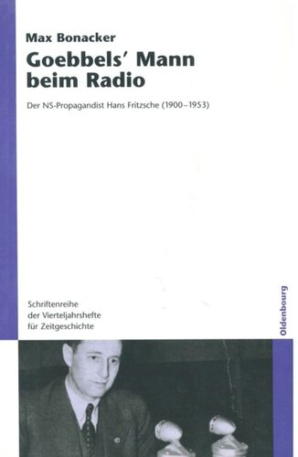 Goebbels` Mann beim Radio: Der NS-Propagandist Hans Fritzsche (1900-1953)