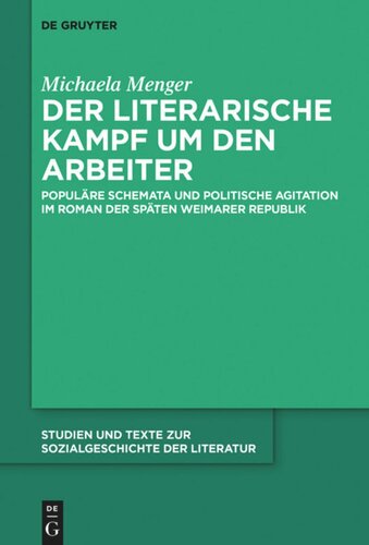 Der literarische Kampf um den Arbeiter: Populäre Schemata und politische Agitation im Roman der späten Weimarer Republik