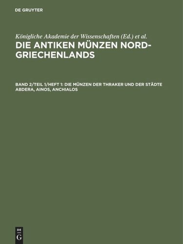 Die antiken Münzen Nord-Griechenlands: Band 2/Teil 1/Heft 1 Die Münzen der Thraker und der Städte Abdera, Ainos, Anchialos