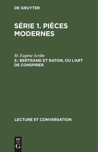 Série 1. Pièces modernes. 3. Bertrand et Raton, ou l'art de conspirer: Comédie en cinq actes et en prose