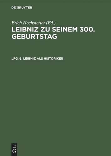 Leibniz zu seinem 300. Geburtstag: Lfg. 6 Leibniz als Historiker