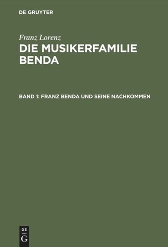 Die Musikerfamilie Benda: Band 1 Franz Benda und seine Nachkommen