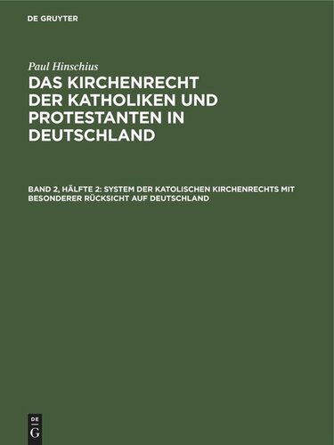 Das Kirchenrecht der Katholiken und Protestanten in Deutschland: Band 2, Hälfte 2 System der katolischen Kirchenrechts mit besonderer Rücksicht auf Deutschland