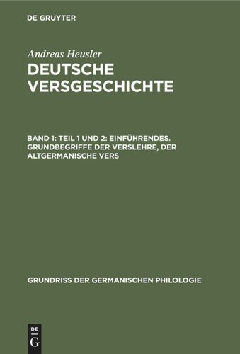 Deutsche Versgeschichte: Band 1 Teil 1 und 2: Einführendes. Grundbegriffe der Verslehre, der altgermanische Vers