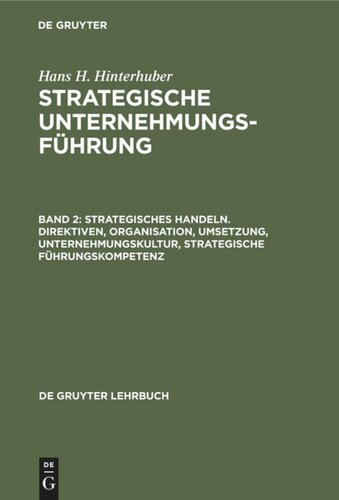 Strategische Unternehmungsführung: Band 2 Strategisches Handeln. Direktiven, Organisation, Umsetzung, Unternehmungskultur, strategische Führungskompetenz