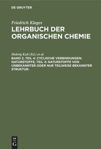 Lehrbuch der organischen Chemie: Band 2, Teil 4 Cyclische Verbindungen. Naturstoffe, Teil 4: Naturstoffe von unbekannter oder nur teilweise bekannter Struktur.