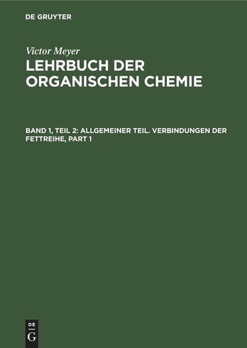 Lehrbuch der organischen Chemie. Band 1, Teil 2 Allgemeiner Teil. Verbindungen der Fettreihe: Die mehrwertigen Abkömmlinge der Aliphatischen Kohlenwasserstoffe - Cyanverbindungen und Kohlensäure-Derivate