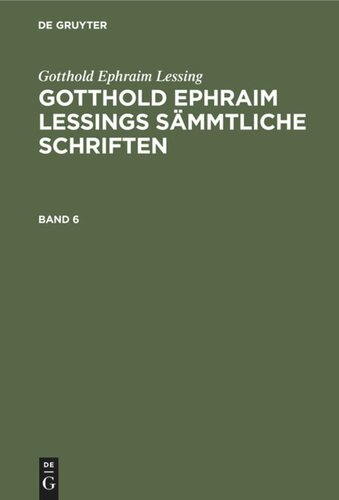 Gotthold Ephraim Lessings Sämmtliche Schriften: Band 6