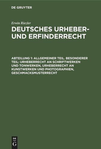 Deutsches Urheber- und Erfinderrecht: Abteilung 1 Allgemeiner Teil. Besonderer Teil: Urheberrecht an Schriftwerken und Tonwerken, Urheberrecht an Kunstwerken und Photographien, Geschmacksmusterrecht