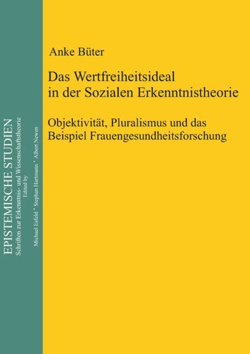 Das Wertfreiheitsideal in der sozialen Erkenntnistheorie: Objektivität, Pluralismus und das Beispiel Frauengesundheitsforschung