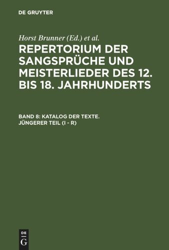 Repertorium der Sangsprüche und Meisterlieder des 12. bis 18. Jahrhunderts: Band 8 Katalog der Texte. Jüngerer Teil (I - R)