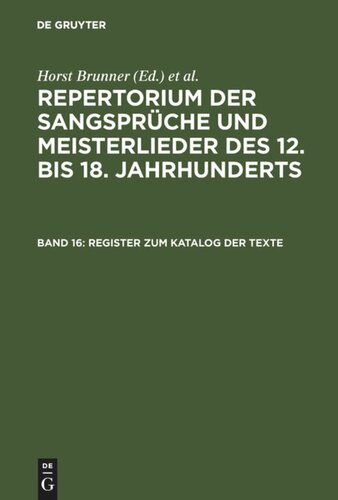 Repertorium der Sangsprüche und Meisterlieder des 12. bis 18. Jahrhunderts. Band 16 Register zum Katalog der Texte: Namen, Quellen, Bibelstellen, Datumsangaben