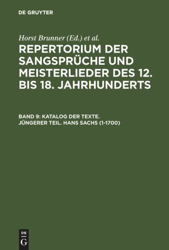 Repertorium der Sangsprüche und Meisterlieder des 12. bis 18. Jahrhunderts: Band 9 Katalog der Texte. Jüngerer Teil. Hans Sachs (1-1700)