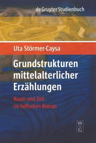 Grundstrukturen mittelalterlicher Erzählungen: Raum und Zeit im höfischen Roman