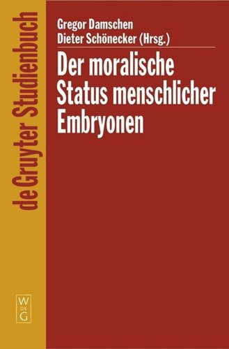 Der moralische Status menschlicher Embryonen: Pro und contra Spezies-, Kontinuums-, Identitäts- und Potentialitätsargument