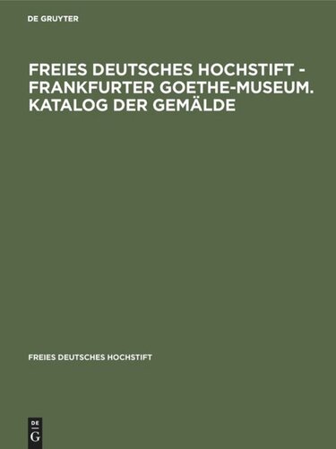 Freies Deutsches Hochstift - Frankfurter Goethe-Museum. Katalog der Gemälde