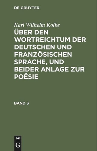 Über den Wortreichtum der deutschen und französischen Sprache, und beider Anlage zur Poësie: Band 3