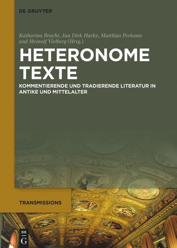 Heteronome Texte: Kommentierende und tradierende Literatur in Antike und Mittelalter