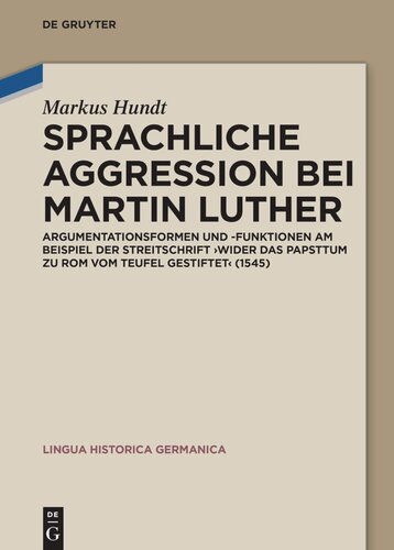 Sprachliche Aggression bei Martin Luther: Argumentationsformen und -funktionen am Beispiel der Streitschrift 