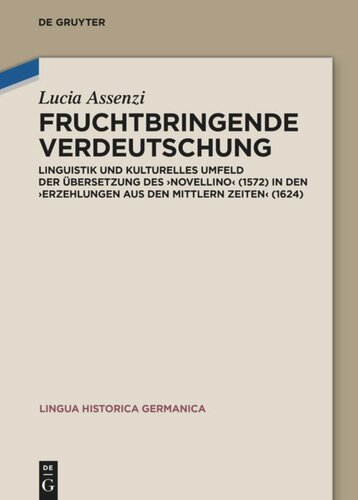 Fruchtbringende Verdeutschung: Linguistik und kulturelles Umfeld der Übersetzung des ‚Novellino‘ (1572) in den ‚Erzehlungen aus den mittlern Zeiten‘ (1624)