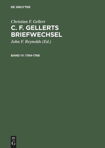 C. F. Gellerts Briefwechsel: Band IV 1764–1766