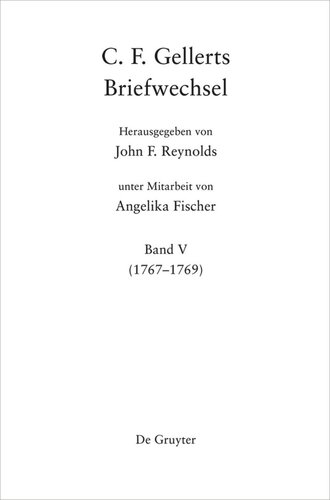 C. F. Gellerts Briefwechsel: Band V 1767-1769