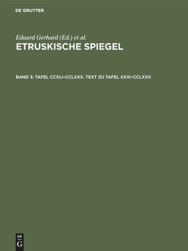 Etruskische Spiegel: Band 3 Tafel CCXLI–CCLXXX. Text zu Tafel XXXI–CCLXXX