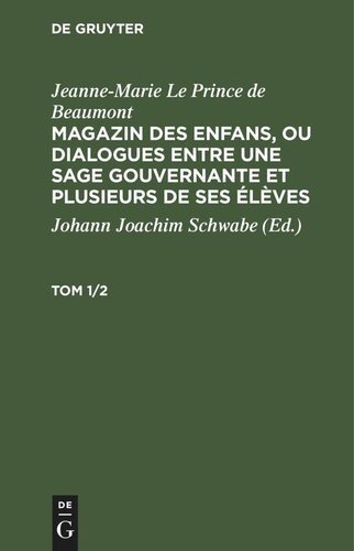 Magazin des enfans, ou dialogues entre une sage gouvernante et plusieurs de ses élèves: Tom 1/2