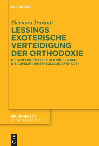 Lessings exoterische Verteidigung der Orthodoxie: Die Wolfenbütteler Beiträge gegen die Aufklärungstheologie (1770–1774)