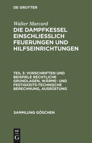 Die Dampfkessel einschliesslich Feuerungen und Hilfseinrichtungen: Teil 3 Vorschriften und Beispiele Rechtliche Grundlagen, wärme- und festigkeitstechnische Berechnung, Ausrüstung