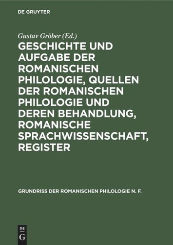 Geschichte und Aufgabe der romanischen Philologie, Quellen der romanischen Philologie und deren Behandlung, romanische Sprachwissenschaft, Register