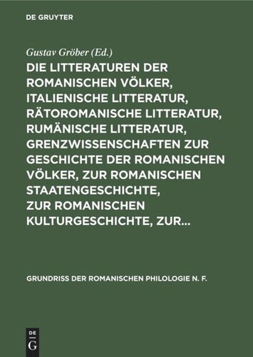 Die Litteraturen der romanischen Völker, italienische Litteratur, rätoromanische Litteratur, rumänische Litteratur, Grenzwissenschaften zur Geschichte der romanischen Völker, zur romanischen Staatengeschichte, zur romanischen Kulturgeschichte, zur...