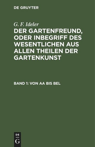 Der Gartenfreund, oder Inbegriff des Wesentlichen aus allen Theilen der Gartenkunst: Band 1 Von Aa bis Bel