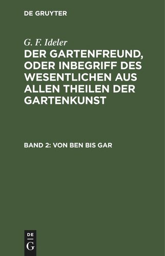 Der Gartenfreund, oder Inbegriff des Wesentlichen aus allen Theilen der Gartenkunst: Band 2 Von Ben bis Gar