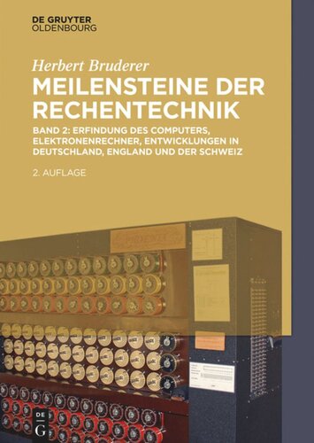 Meilensteine der Rechentechnik: Band 2 Erfindung des Computers, Elektronenrechner, Entwicklungen in Deutschland, England und der Schweiz