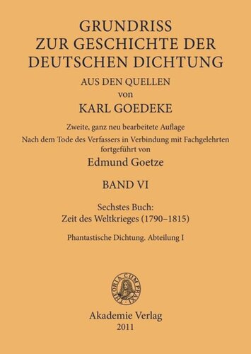 Karl Goedeke. Grundriss zur Geschichte der deutschen Dichtung aus den Quellen. BAND VI Siebentes Buch: Zeit des Weltkrieges (1790–1815): Phantastische Dichtung. Abteilung I