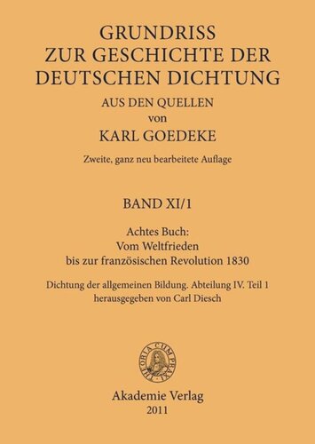 Karl Goedeke. Grundriss zur Geschichte der deutschen Dichtung aus den Quellen. BAND XI.1 Achtes Buch: Vom Weltfrieden bis zur französischen Revolution 1830: Dichtung der allgemeinen Bildung. Abteilung IV. Teil 1