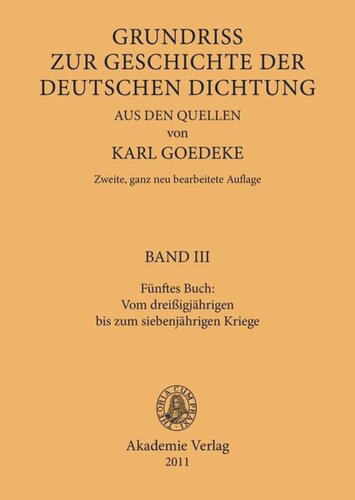 Karl Goedeke. Grundriss zur Geschichte der deutschen Dichtung aus den Quellen: BAND III Fünftes Buch: Vom dreissigjährigen bis zum siebenjährigen Kriege