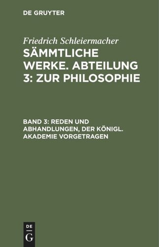 Sämmtliche Werke. Abteilung 3: Zur Philosophie: Band 3 Reden und Abhandlungen, der Königl. Akademie vorgetragen