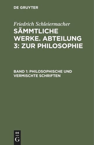 Sämmtliche Werke. Abteilung 3: Zur Philosophie: Band 1 Philosophische und vermischte Schriften