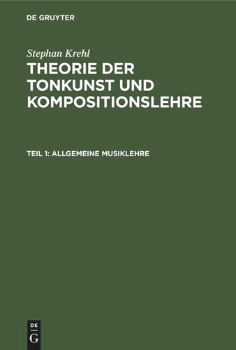 Theorie der Tonkunst und Kompositionslehre: Teil 1 Allgemeine Musiklehre