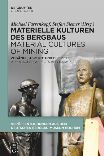 Materielle Kulturen des Bergbaus | Material Cultures of Mining: Zugänge, Aspekte und Beispiele | Approaches, Aspects and Examples