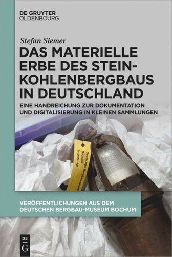 Das materielle Erbe des Steinkohlenbergbaus in Deutschland: Eine Handreichung zur Dokumentation und Digitalisierung in kleinen Sammlungen