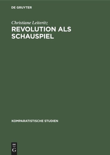 Revolution als Schauspiel: Beiträge zur Geschichte einer Metapher innerhalb der europäisch-amerikanischen Literatur des 19. und 20. Jahrhunderts